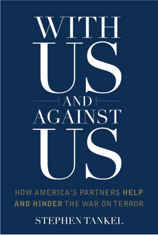 With Us and Against Us: How America's Partners Help and Hinder the War on Terror by Stephen Tankel