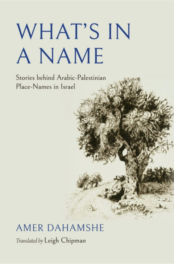 What's in a Name: Stories behind Arabic-Palestinian Place-Names in Israel by Dr. Amer Dahamshe