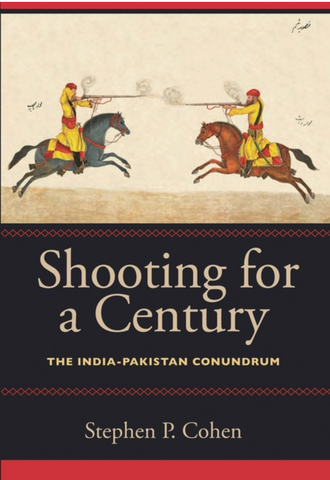 Shooting for a Century: The India-Pakistan Conundrum by Stephen P. Cohen