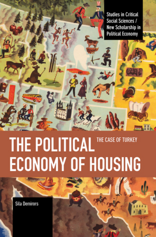 The Political Economy of Housing: The Case of Turkey by Sila Demirors