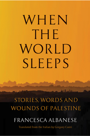 When the World Sleeps: Stories, Words, and Wounds of Palestine by Francesca Albanese