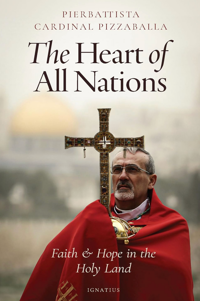 The Heart of All Nations: Faith and Hope in the Holy Land by Cardinal Pierbattista Pizzaballa