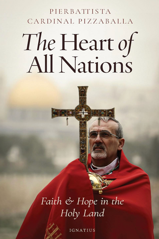 The Heart of All Nations: Faith and Hope in the Holy Land by Cardinal Pierbattista Pizzaballa