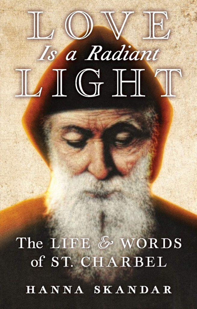 Love is a Radiant Light: The Life & Words of Saint Charbel by Hanna Skandar