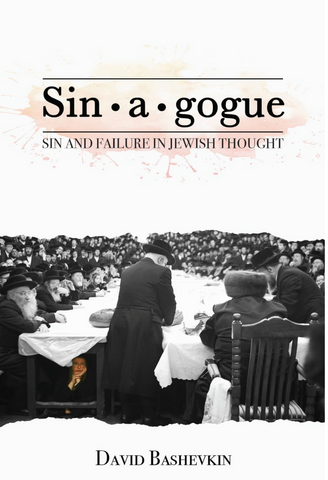 Sin•a•gogue: Sin and Failure in Jewish Thought by David Bashevkin