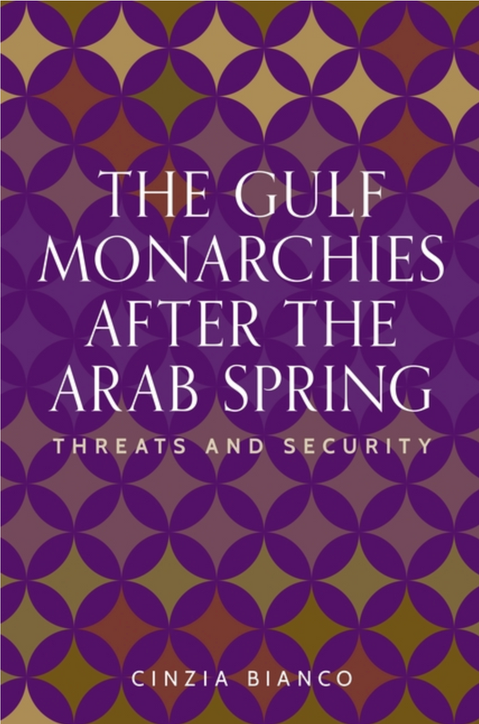 The Gulf Monarchies After the Arab Spring: Threats and Security by Cinzia Bianco