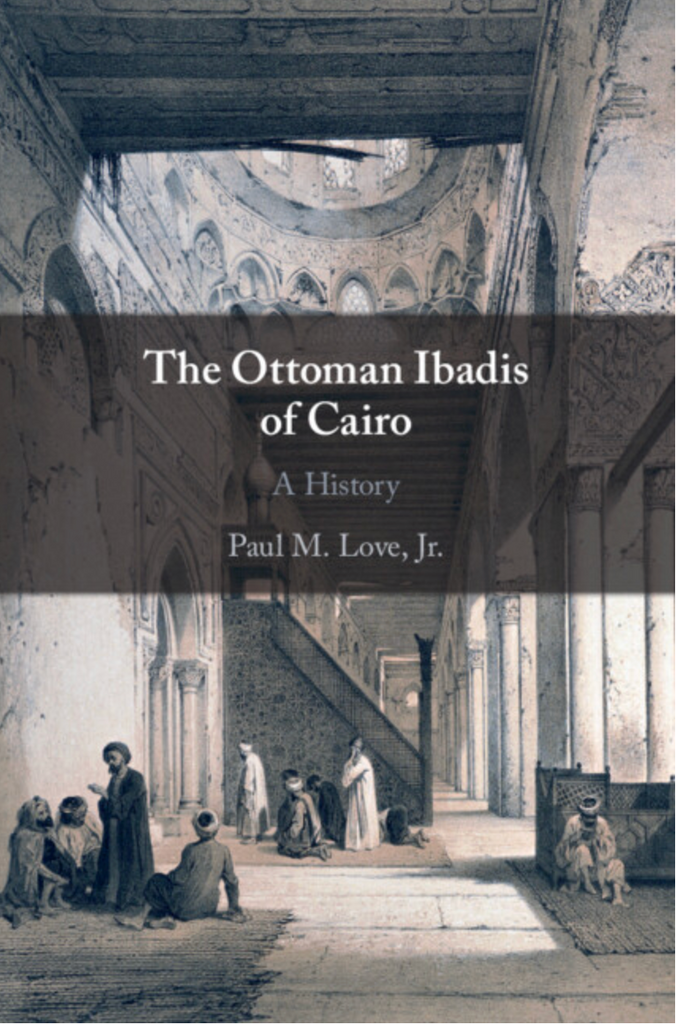 The Ottoman Ibadis of Cairo by Paul M Love Jr.