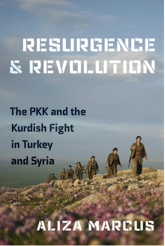 Resurgence and Revolution: The Pkk and the Kurdish Fight in Turkey and Syria by Aliza Marcus