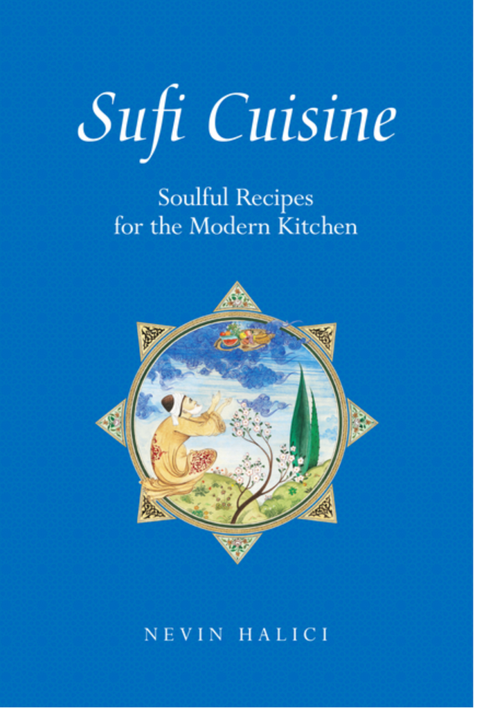 Sufi Cuisine: Soulful Recipes for the Modern Kitchen by Nevin Halıcı