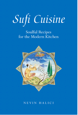 Sufi Cuisine: Soulful Recipes for the Modern Kitchen by Nevin Halıcı
