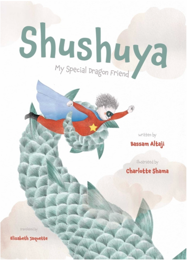 Shushuya: My Special Dragon Friend by Bassam Altaji and Charlotte Shama