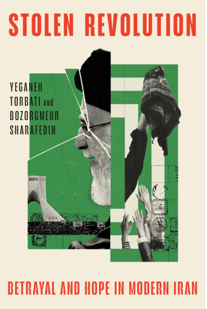 Stolen Revolution: Betrayal and Hope in Modern Iran by Yeganeh Torbati and Bozorgmehr Sharafedin