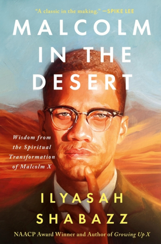 Malcolm in the Desert: Wisdom from the Spiritual Transformation of Malcolm X by Dr. Ilyasah Shabazz