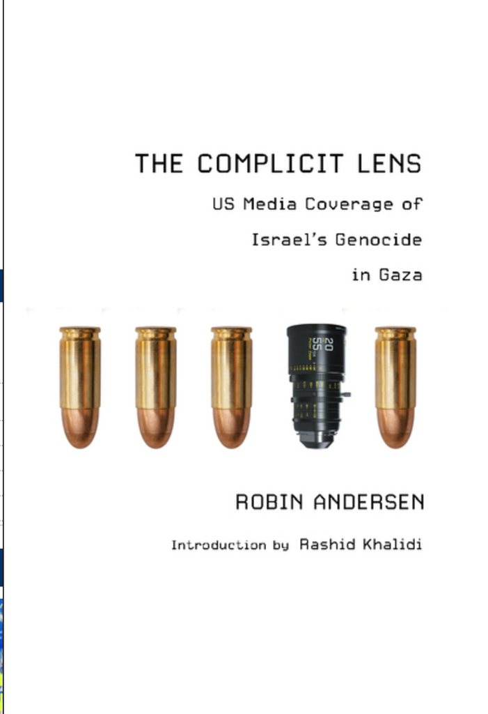 The Complicit Lens: Us Media Coverage of Israel's Genocide in Gaza by Robin Andersen