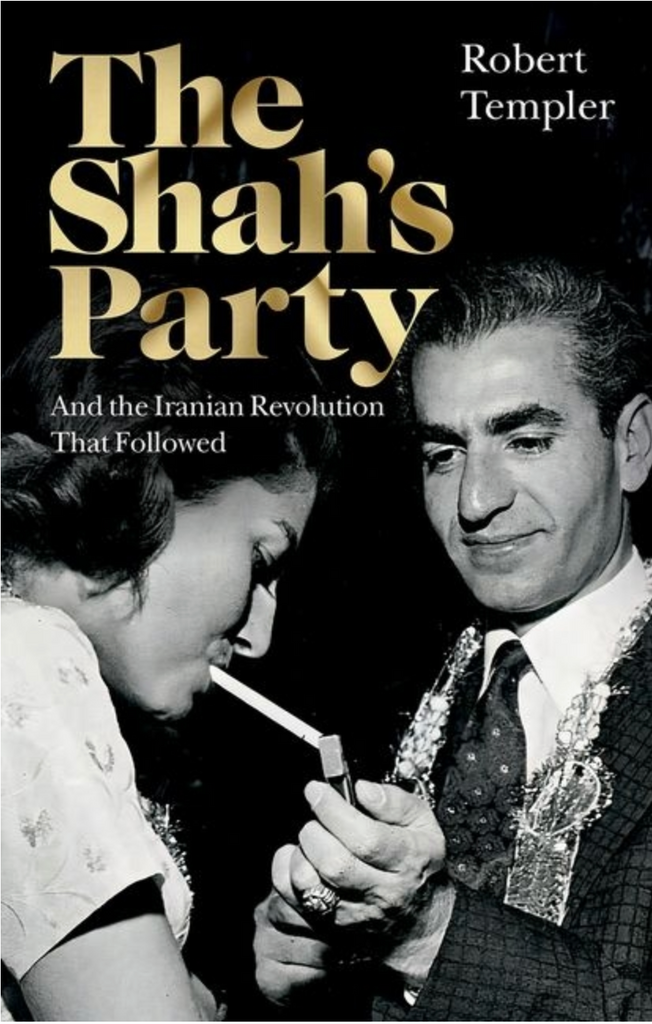 The Shah's Party: And the Iranian Revolution That Followed by Robert Templar