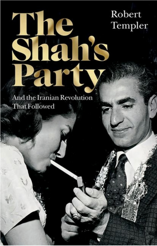 The Shah's Party: And the Iranian Revolution That Followed by Robert Templar