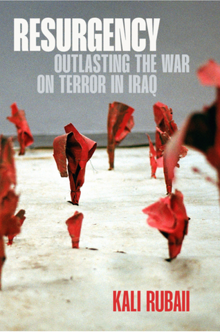 Resurgency: Outlasting the War on Terror in Iraq by Kali Rubaii