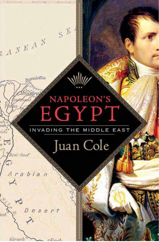 Napoleon's Egypt: Invading the Middle East by Juan Cole