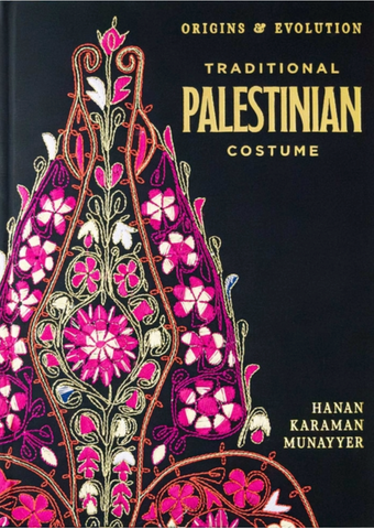 Traditional Palestinian Costume: Origins and Evolution by Hanan Karaman Munayyer