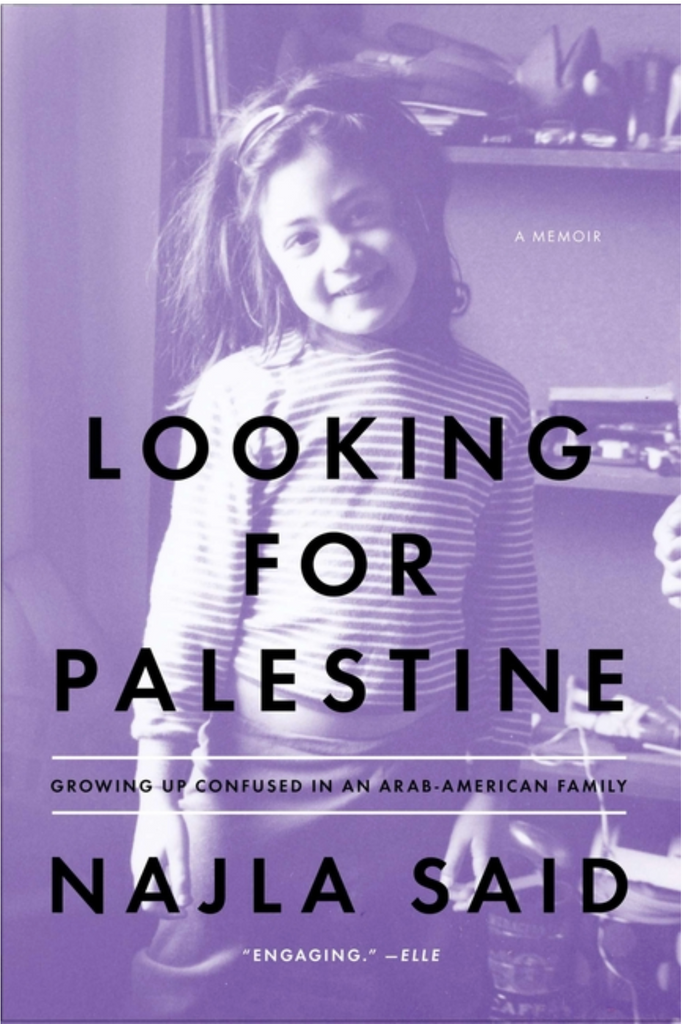 Looking for Palestine: Growing Up Confused in an Arab-American Family by Najla Said