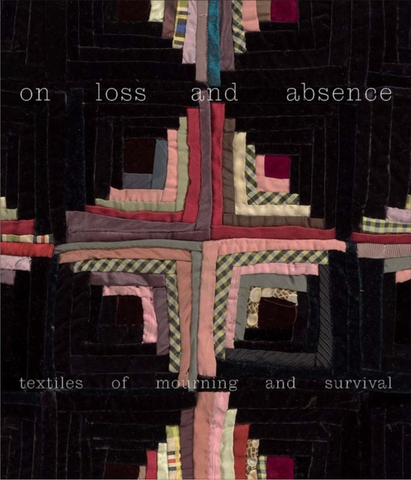 On Loss and Absence: Textiles of Mourning and Survival