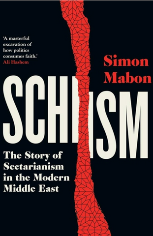 Schism: The Story of Sectarianism in the Modern Middle East by Simon Mabon