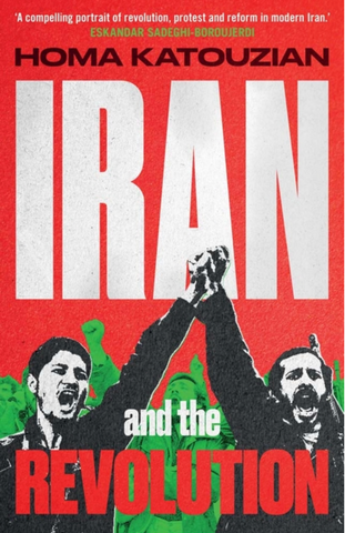 Iran and the Revolution: A History by Homa Katouzian