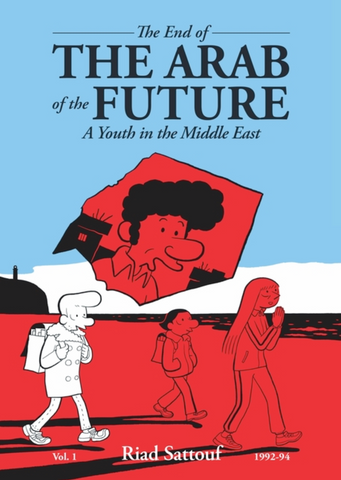 The End of the Arab of the Future: A Youth in the Middle East by Riad Sattouf
