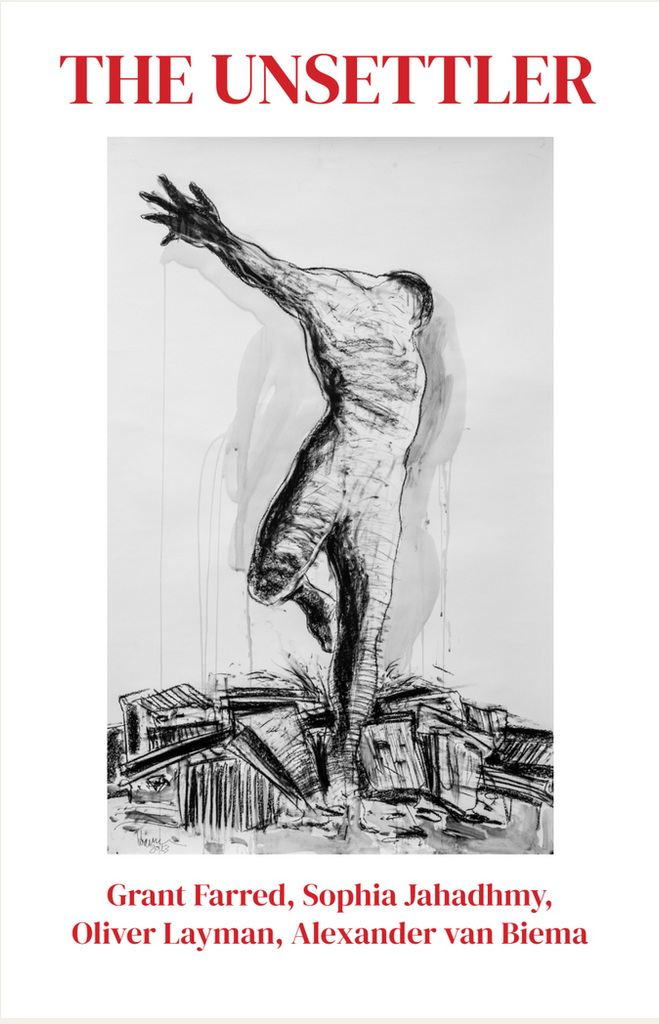 The Unsettler by Grant Farred, Sophia Jahadhmy, Oliver Layman and Alexander van Biema