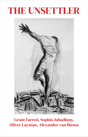 The Unsettler by Grant Farred, Sophia Jahadhmy, Oliver Layman and Alexander van Biema