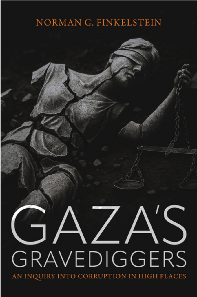 Gaza's Gravediggers: An Inquiry Into Corruption in High Places by Norman Finkelstein