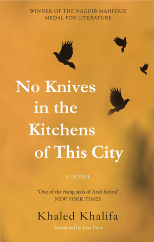 No Knives in the Kitchens of This City by Khaled Khalifa