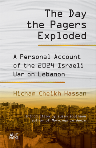 The Day the Pagers Exploded: A Personal Account of the 2024 Israeli War on Lebanon by Hicham Cheikh Hassan