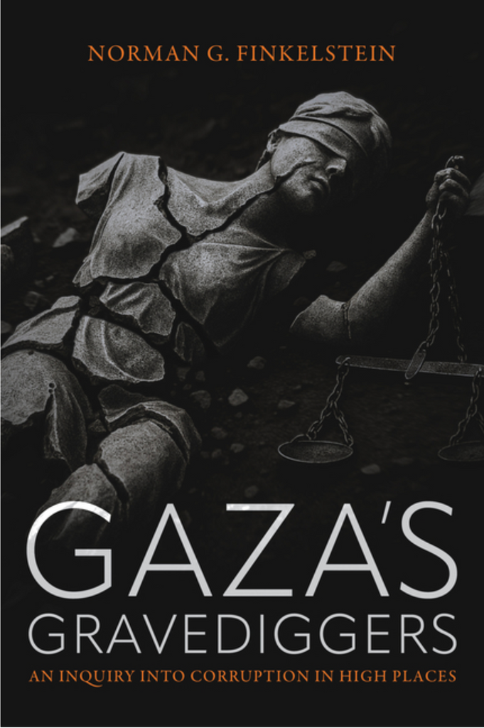 Gaza's Gravediggers: An Inquiry Into Corruption in High Places by Norman Finkelstein