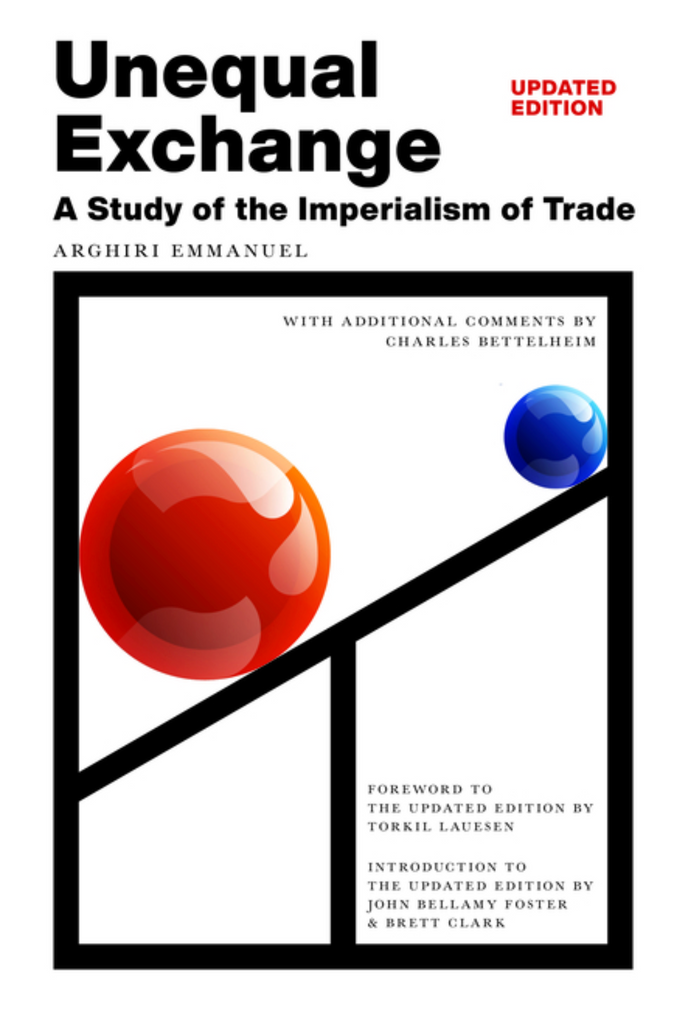 Unequal Exchange: A Study of the Imperialism of Trade by Arghiri Emmanuel