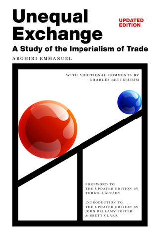 Unequal Exchange: A Study of the Imperialism of Trade by Arghiri Emmanuel