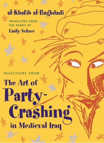 Selections from the Art of Party Crashing in Medieval Iraq by Al-Khatib al-Baghadidi