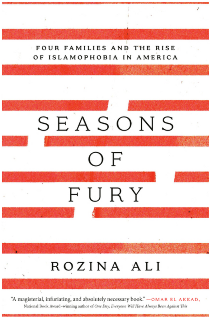 Seasons of Fury: Four Families and the Rise of Islamophobia in America by Rozina Ali