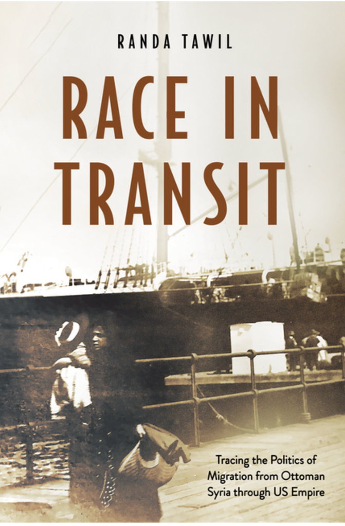 Race in Transit: Tracing the Politics of Migration from Ottoman Syria Through Us Empire by Randa Tawil