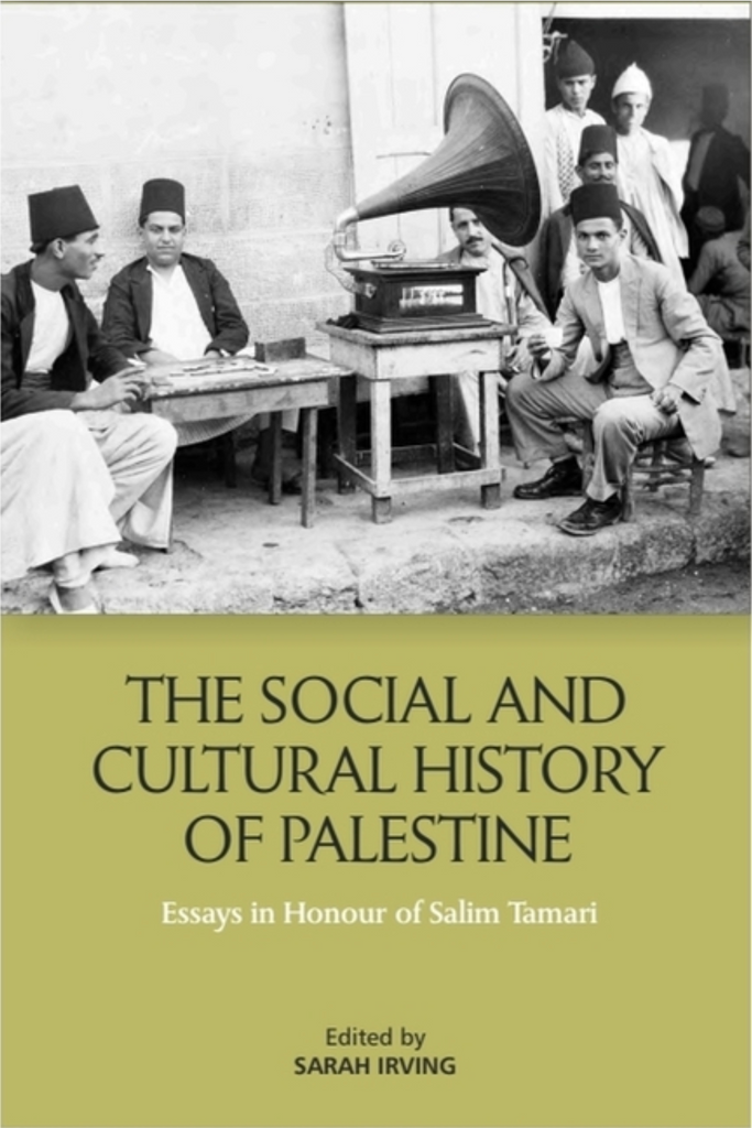 The Social and Cultural History of Palestine: Essays in Honour of Salim Tamari edited by Sarah Irving