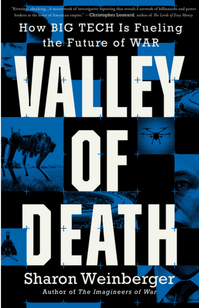 Valley of Death: How Big Tech Is Fueling the Future of War by Sharon Weinberger