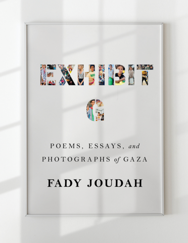 Exhibit G: Poems, Essays, and Photographs of Gaza by Fady Joudah