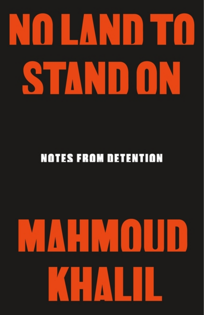No Land to Stand on: Notes from Detention by Mahmoud Khalil