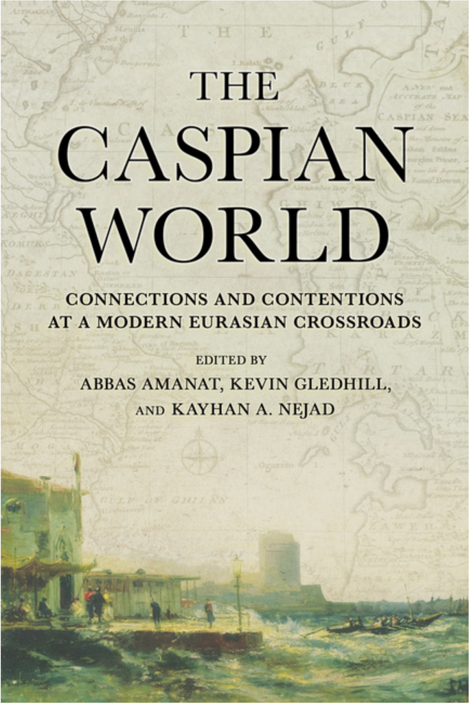 Caspian World: Connections and Contentions at a Modern Eurasian Crossroads