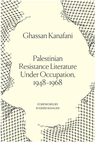 Palestinian Resistance Literature Under Occupation, 1948-1968 by Ghassan Kanafani