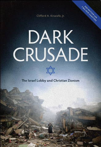 Dark Crusade: The Israel Lobby and Christian Zionism by Dr. Clifford A. Kiracofe Jr. (2nd Edition)
