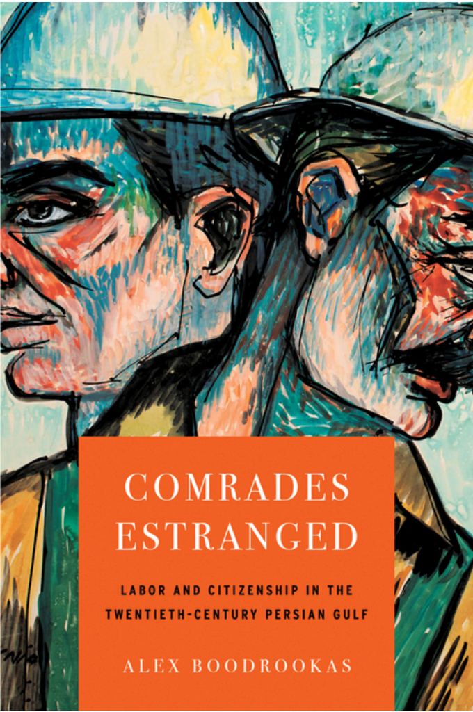 Comrades Estranged: Labor and Citizenship in the Twentieth-Century Persian Gulf by Alex Boodrookas