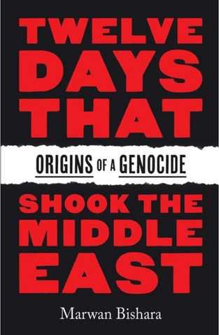 Twelve Days That Shook the Middle East: Origins of a Genocide by Dr. Marwan Bishara