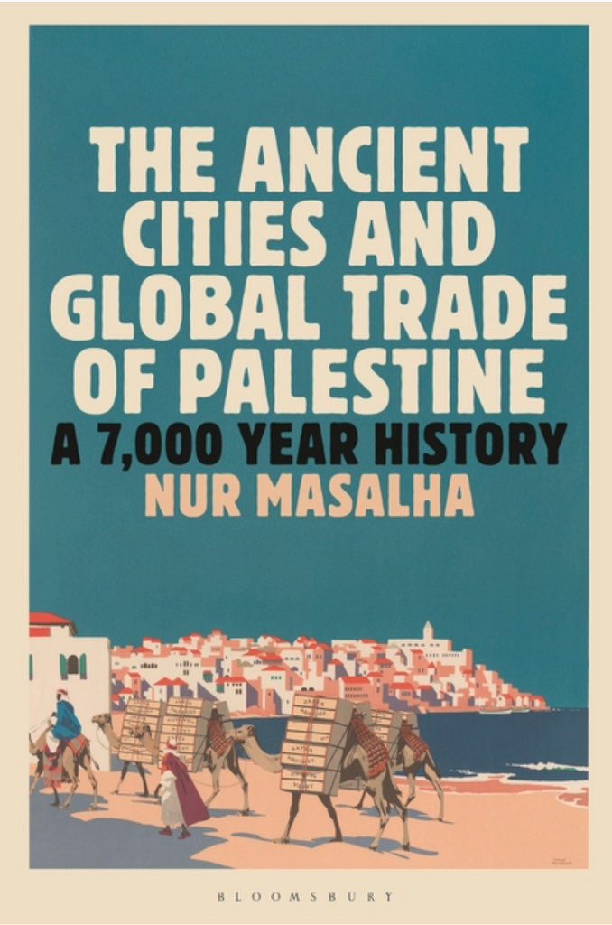 The Ancient Cities and Global Trade of Palestine: A 7,000 Year History by Nur Masalha