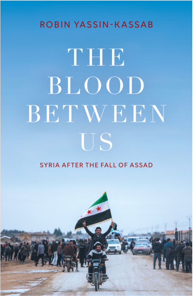 The Blood Between Us: Syria After the Fall of Assad by Robin Yassin-Kassab